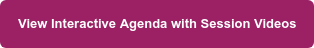 View Interactive Agenda with Session Videos