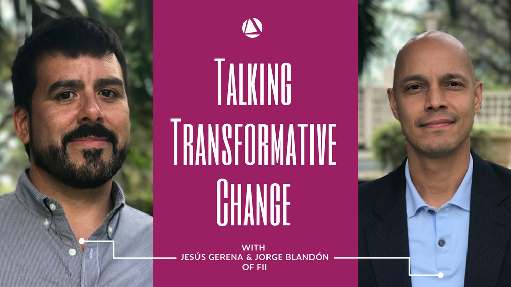 Talking Transformative Change With Jesus Gerena And Jorge Blandon